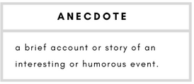 Anecdote– a brief account or story of an interesting or humorous event.