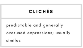Clichés– predictable and generally overused expressions; usually similes.